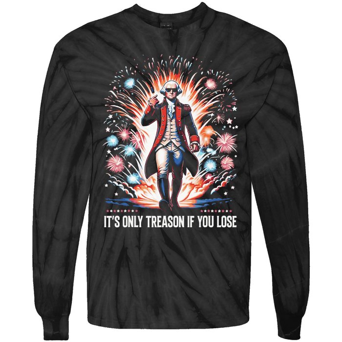 ItS Only Treason If You Lose George Washington 4th July Tie-Dye Long Sleeve Shirt