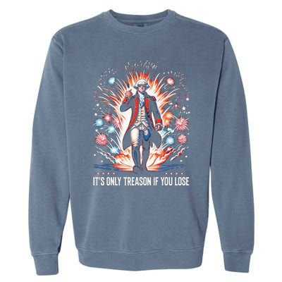 ItS Only Treason If You Lose George Washington 4th July Garment-Dyed Sweatshirt