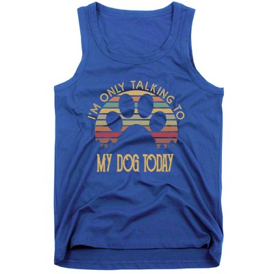 I'm Only Talking To My Dog Today Great Gift Gift Tank Top