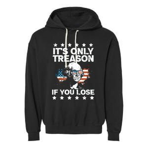 Its Only Treason If You Lose ShirtGeorge Washington July 4 Long Sleeve Garment-Dyed Fleece Hoodie