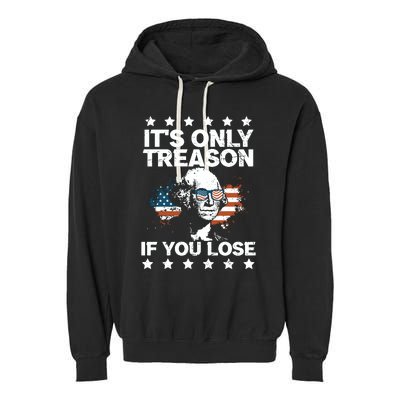 Its Only Treason If You Lose ShirtGeorge Washington July 4 Long Sleeve Garment-Dyed Fleece Hoodie