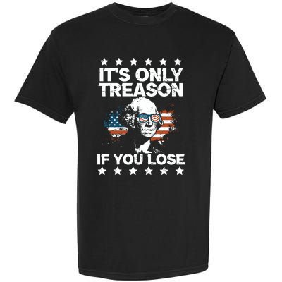 Its Only Treason If You Lose ShirtGeorge Washington July 4 Long Sleeve Garment-Dyed Heavyweight T-Shirt