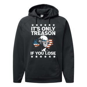 Its Only Treason If You Lose ShirtGeorge Washington July 4 Long Sleeve Performance Fleece Hoodie