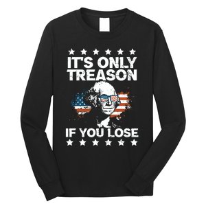 Its Only Treason If You Lose ShirtGeorge Washington July 4 Long Sleeve Long Sleeve Shirt