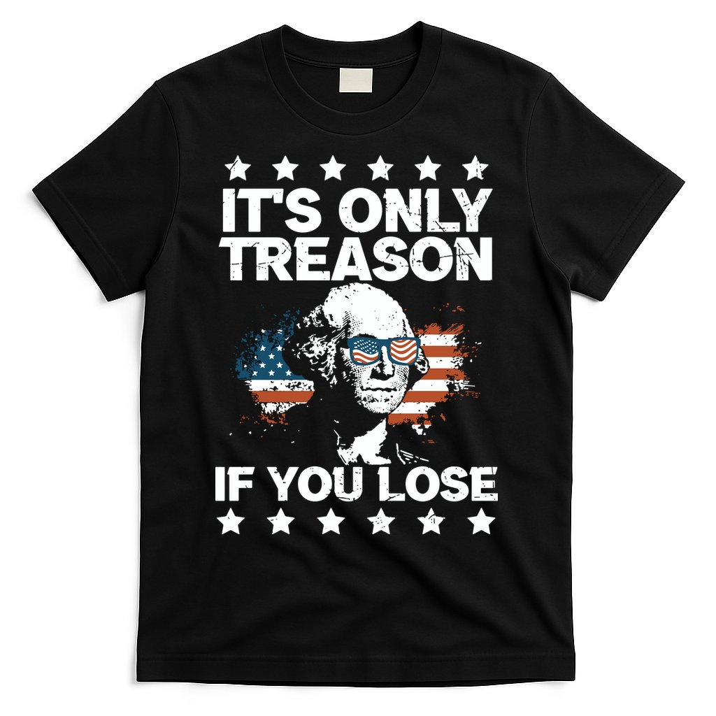 Its Only Treason If You Lose ShirtGeorge Washington July 4 Long Sleeve T-Shirt