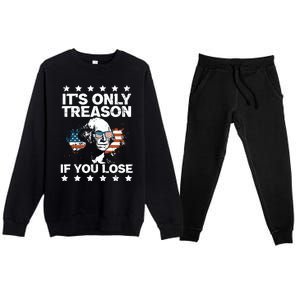 Its Only Treason If You Lose ShirtGeorge Washington July 4 Long Sleeve Premium Crewneck Sweatsuit Set