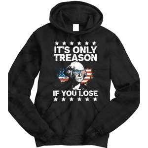 Its Only Treason If You Lose ShirtGeorge Washington July 4 Long Sleeve Tie Dye Hoodie