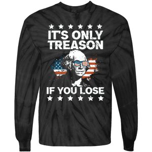 Its Only Treason If You Lose ShirtGeorge Washington July 4 Long Sleeve Tie-Dye Long Sleeve Shirt