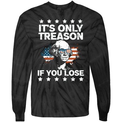 Its Only Treason If You Lose ShirtGeorge Washington July 4 Long Sleeve Tie-Dye Long Sleeve Shirt