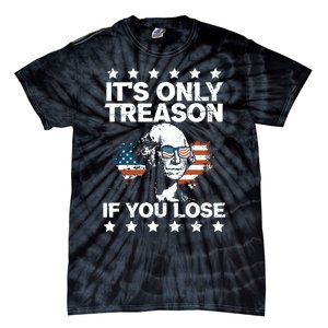 Its Only Treason If You Lose ShirtGeorge Washington July 4 Long Sleeve Tie-Dye T-Shirt