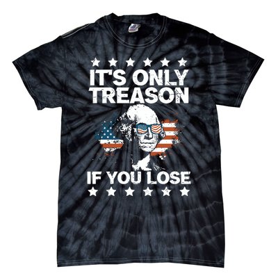 Its Only Treason If You Lose ShirtGeorge Washington July 4 Long Sleeve Tie-Dye T-Shirt