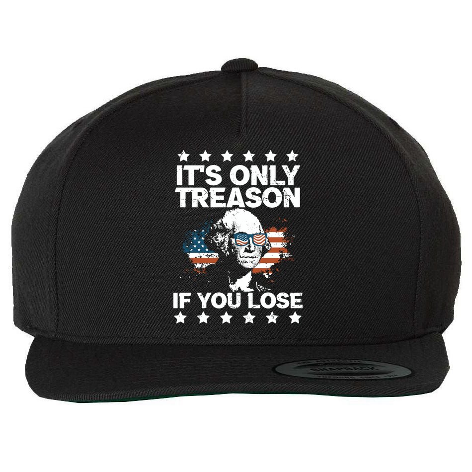 Its Only Treason If You Lose ShirtGeorge Washington July 4 Long Sleeve Wool Snapback Cap