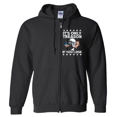 Its Only Treason If You Lose ShirtGeorge Washington July 4 Long Sleeve Full Zip Hoodie