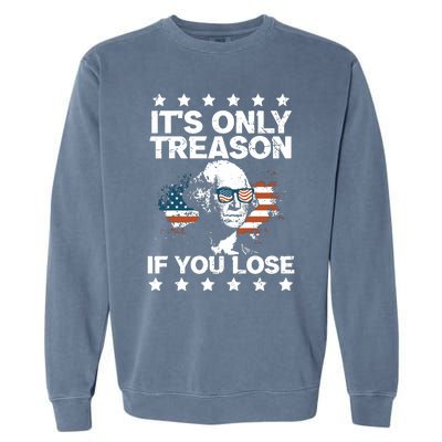 Its Only Treason If You Lose ShirtGeorge Washington July 4 Long Sleeve Garment-Dyed Sweatshirt