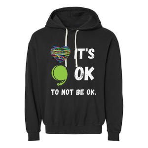 It's Okay To Not Be Okay Mental Health Awareness Depression Garment-Dyed Fleece Hoodie