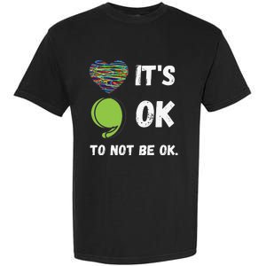 It's Okay To Not Be Okay Mental Health Awareness Depression Garment-Dyed Heavyweight T-Shirt