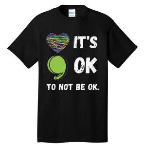 It's Okay To Not Be Okay Mental Health Awareness Depression Tall T-Shirt