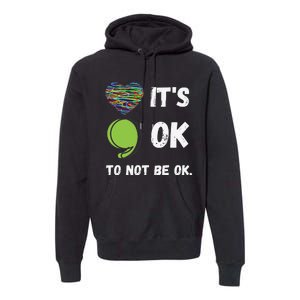 It's Okay To Not Be Okay Mental Health Awareness Depression Premium Hoodie