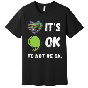 It's Okay To Not Be Okay Mental Health Awareness Depression Premium T-Shirt