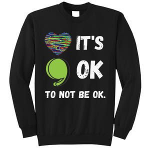 It's Okay To Not Be Okay Mental Health Awareness Depression Tall Sweatshirt