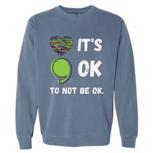 It's Okay To Not Be Okay Mental Health Awareness Depression Garment-Dyed Sweatshirt