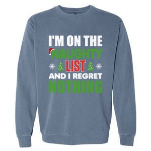 IM On The Naughty List And I Regret Nothing Christmas Funny Gift Garment-Dyed Sweatshirt