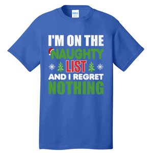 IM On The Naughty List And I Regret Nothing Christmas Funny Gift Tall T-Shirt