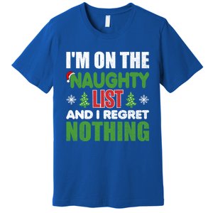 IM On The Naughty List And I Regret Nothing Christmas Funny Gift Premium T-Shirt