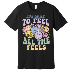 ItS Okay To Feel All The Feels Premium T-Shirt