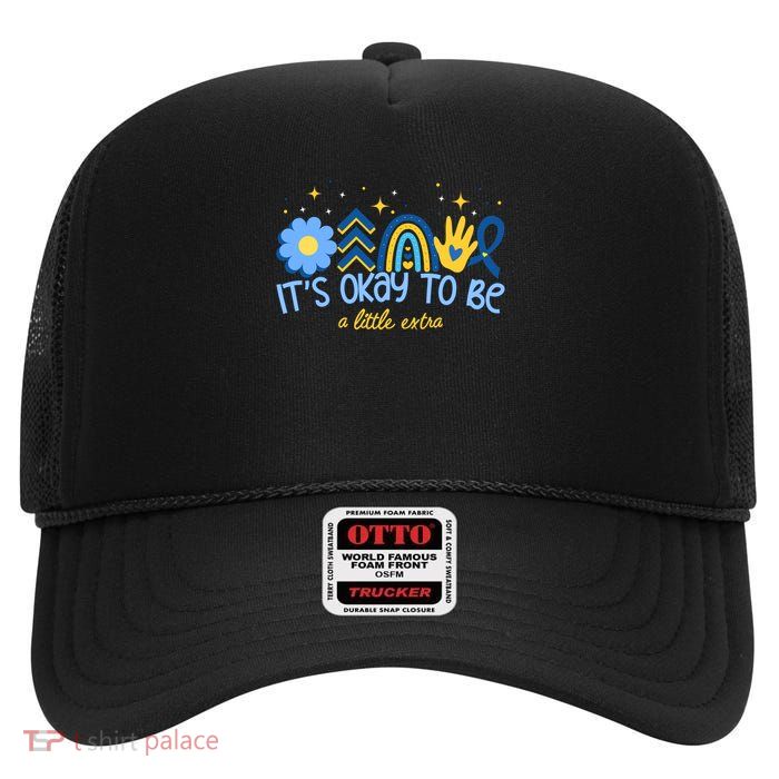 It's Ok To Be A Little Extra World Down Syndrome High Crown Mesh Back Trucker Hat