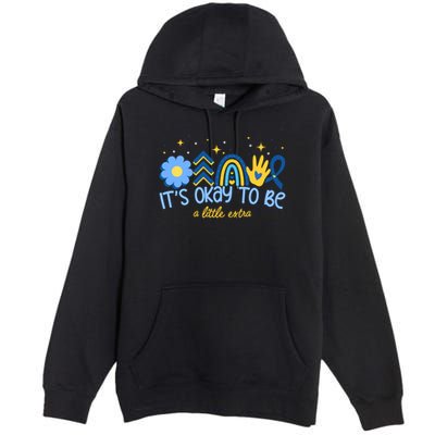 It's Ok To Be A Little Extra World Down Syndrome Premium Pullover Hoodie