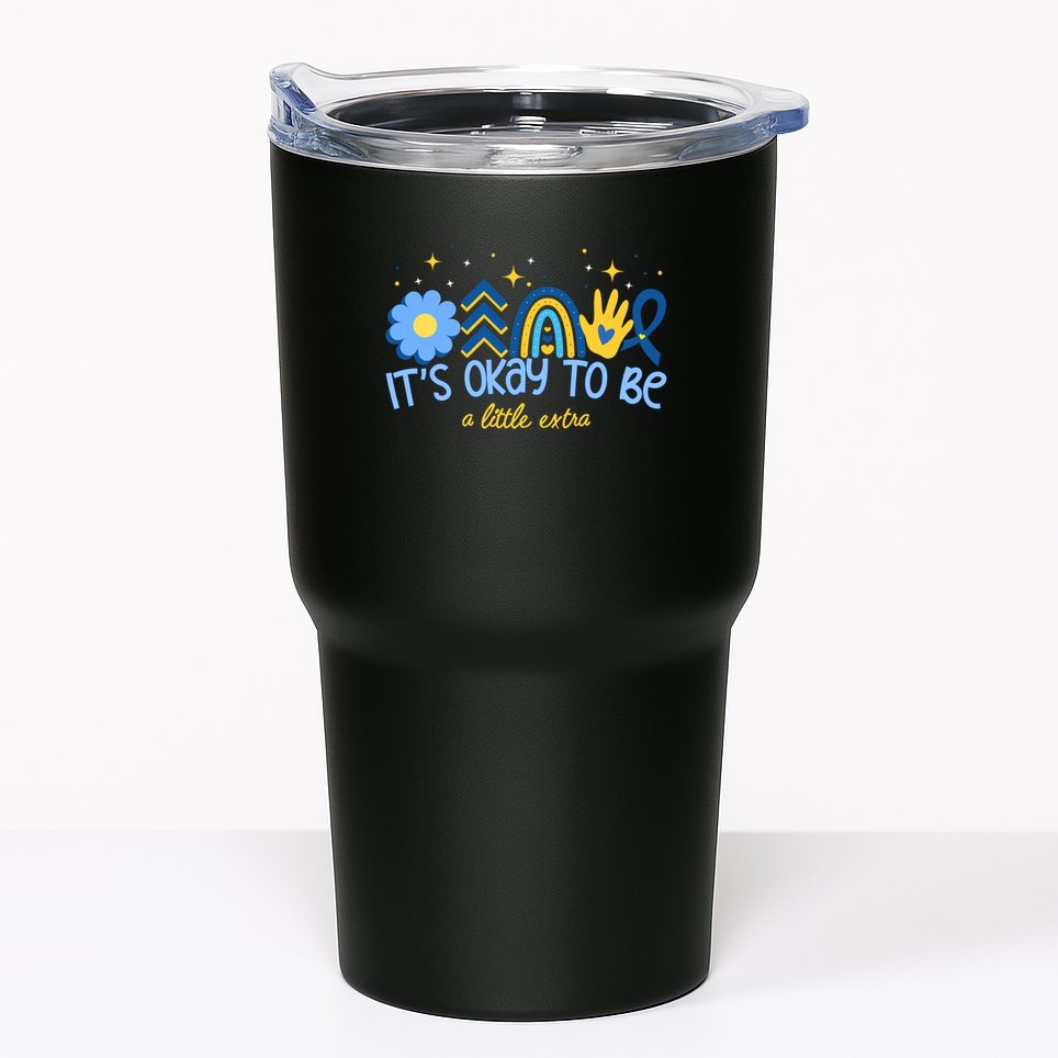 It's Ok To Be A Little Extra World Down Syndrome Tumbler