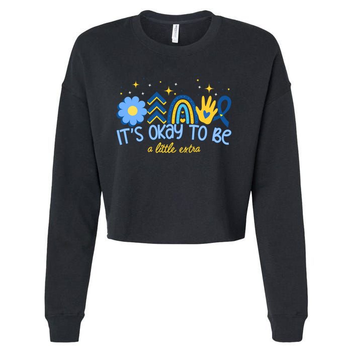 It's Ok To Be A Little Extra World Down Syndrome Cropped Pullover Crew