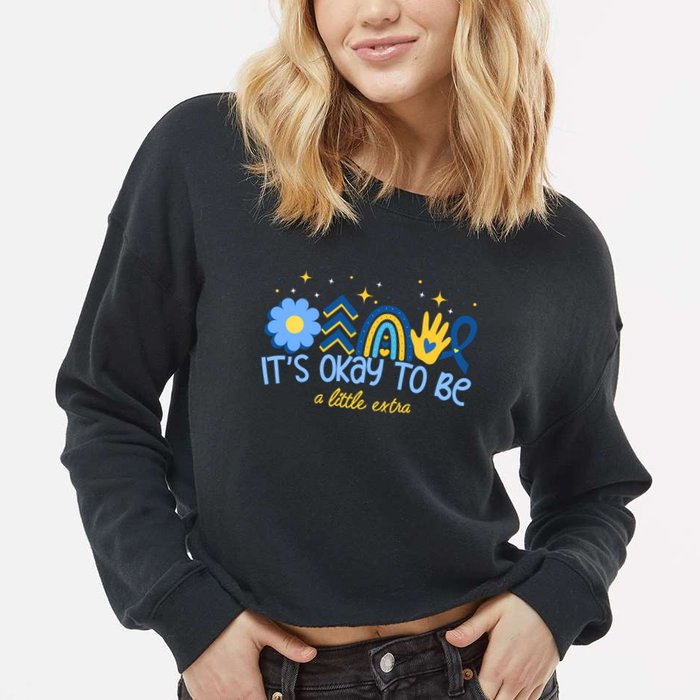 It's Ok To Be A Little Extra World Down Syndrome Cropped Pullover Crew