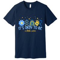 It's Ok To Be A Little Extra World Down Syndrome Premium T-Shirt