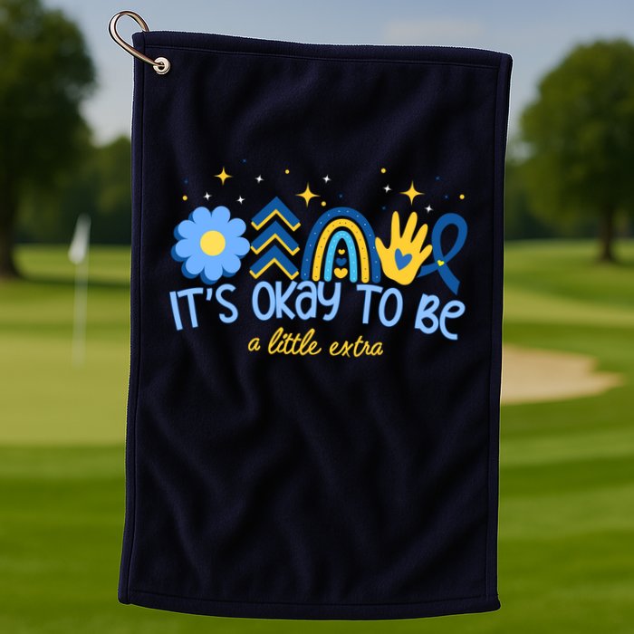 It's Ok To Be A Little Extra World Down Syndrome Golf Towel