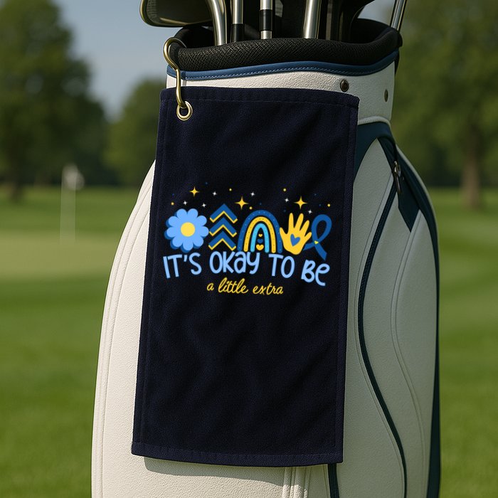 It's Ok To Be A Little Extra World Down Syndrome Golf Towel