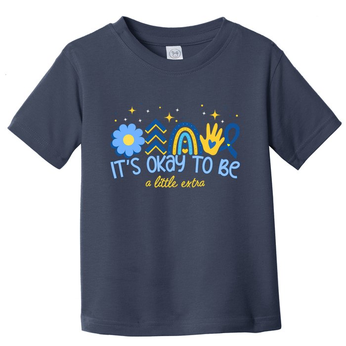 It's Ok To Be A Little Extra World Down Syndrome Toddler T-Shirt