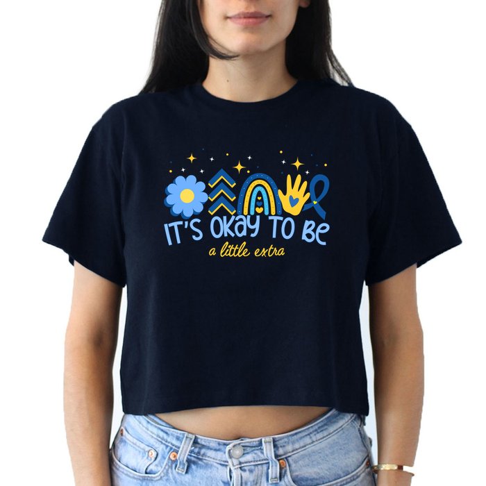 It's Ok To Be A Little Extra World Down Syndrome Crop Top