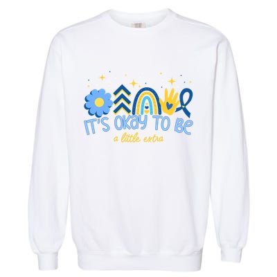 It's Ok To Be A Little Extra World Down Syndrome Garment-Dyed Sweatshirt