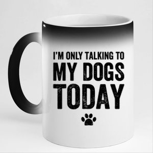 I'm Only Talking To My Dogs Today Funny Gift Dog Lover Tee 11oz Black Color Changing Mug