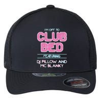 IM Off To Club Bed Featuring Dj Pillow And Mc Blanky Flexfit Unipanel Trucker Cap