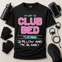 IM Off To Club Bed Featuring Dj Pillow And Mc Blanky Cooling Performance Crew T-Shirt