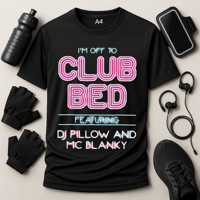 IM Off To Club Bed Featuring Dj Pillow And Mc Blanky Cooling Performance Crew T-Shirt