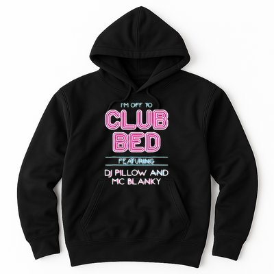 IM Off To Club Bed Featuring Dj Pillow And Mc Blanky Hoodie