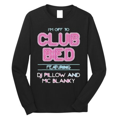 IM Off To Club Bed Featuring Dj Pillow And Mc Blanky Long Sleeve Shirt