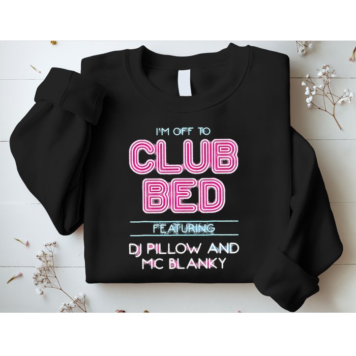 IM Off To Club Bed Featuring Dj Pillow And Mc Blanky Sweatshirt