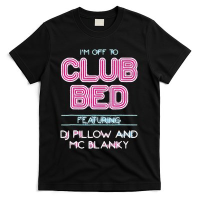 IM Off To Club Bed Featuring Dj Pillow And Mc Blanky T-Shirt