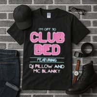 IM Off To Club Bed Featuring Dj Pillow And Mc Blanky Tall T-Shirt