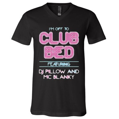 IM Off To Club Bed Featuring Dj Pillow And Mc Blanky V-Neck T-Shirt